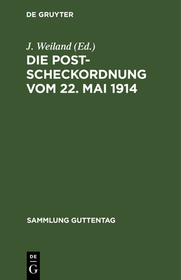 Die Postscheckordnung Vom 22. Mai 1914: Textausgabe Mit Anmerkungen Und Sachregister - Weiland, J (Editor)