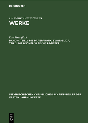 Die Praeparatio Evangelica, Teil 2: Die Bcher XI Bis XV, Register - Mras, Karl (Editor)