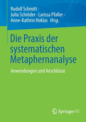 Die Praxis der systematischen Metaphernanalyse: Anwendungen und Anschlusse - Schmitt, Rudolf (Editor), and Schrder, Julia (Editor), and Pfaller, Larissa (Editor)