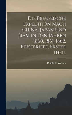 Die preussische Expedition nach China, Japan und Siam in den Jahren 1860, 1861, 1862, Reisebriefe, Erster Theil - Werner, Reinhold