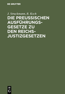 Die Preussischen Ausf?hrungsgesetze Zu Den Reichs-Justizgesetzen: Mit Kurzen Erl?uterungen Und Einem Ausf?hrlichem Sachregister