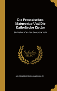 Die Preussischen Maigesetze Und Die Katholische Kirche: Ein Mahnruf an Das Deutsche Volk