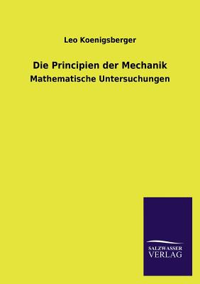 Die Principien Der Mechanik - Koenigsberger, Leo