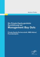 Die Private-Equity-Gestutzte Durchfuhrung Von Management Buy Outs: Private-Equity-Partnerschaft, MBO-Ablauf, Praxisbeispiele