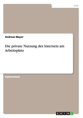 Die Private Nutzung Des Internets Am Arbeitsplatz - Mayer, Andreas