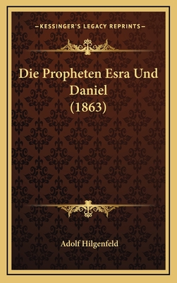 Die Propheten Esra Und Daniel (1863) - Hilgenfeld, Adolf