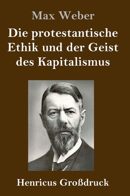 Die Protestantische Ethik Und Der Geist Des Kapitalismus (Gro?druck) - Weber, Max