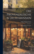 Die Provenzalischen Dichterinnen: Biographieen Und Texte