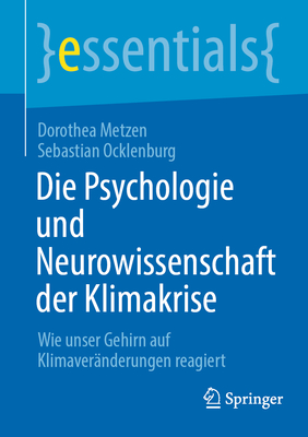 Die Psychologie und Neurowissenschaft der Klimakrise: Wie unser Gehirn auf Klimaveranderungen reagiert - Metzen, Dorothea, and Ocklenburg, Sebastian