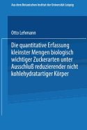 Die Quantitative Erfassung Kleinster Mengen Biologisch Wichtiger Zuckerarten Unter Ausschlu? Reduzierender Nicht Kohlehydratartiger Krper: Inaugural-Dissertation Zur Erlangung Der Philosophischen Doktorw?rde Einer Hohen Philosophischen Fakult?t Der...