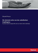 Die rmische Lehre von der unbefleckten Empf?ngniss: Aus den Quellen dargestellt und aus Gottes Wort widerlegt