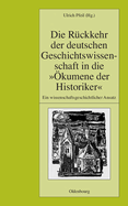 Die R?ckkehr Der Deutschen Geschichtswissenschaft in Die ?kumene Der Historiker: Ein Wissenschaftsgeschichtlicher Ansatz