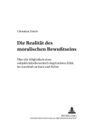 Die Realitaet Des Moralischen Bewutseins: Ueber Die Moeglichkeit Einer Subjektivitaetstheoretisch Begruendeten Ethik Im Anschlu an Kant Und Fichte