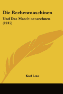 Die Rechenmaschinen: Und Das Maschinenrechnen (1915)