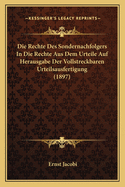 Die Rechte Des Sondernachfolgers In Die Rechte Aus Dem Urteile Auf Herausgabe Der Vollstreckbaren Urteilsausfertigung (1897)