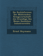 Die Rechtsformen Der Milit Rischen Kriegswirtschaft ALS Grundlage Des Neuen Deutschen Industrierechts