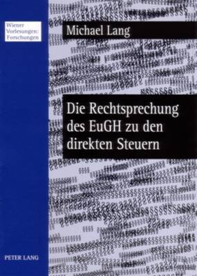 Die Rechtsprechung des EuGH zu den direkten Steuern: Welcher Spielraum bleibt den Mitgliedstaaten? - Lang, Michael