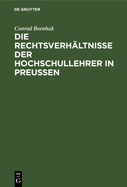 Die Rechtsverhltnisse Der Hochschullehrer in Preussen: Zum Praktischen Gebrauche