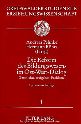 Die Reform Des Bildungswesens Im Ost-West-Dialog: Geschichte, Aufgaben, Probleme - Pehnke, Andreas (Editor), and Rhrs, Hermann (Editor)