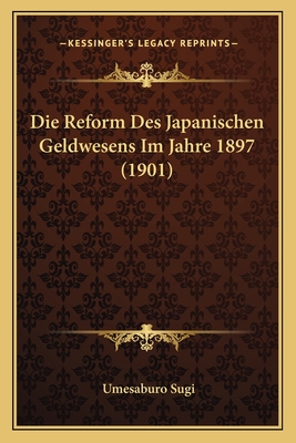 Die Reform Des Japanischen Geldwesens Im Jahre 1897 (1901) - Sugi, Umesaburo