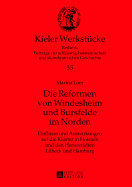 Die Reformen von Windesheim und Bursfelde im Norden: Einfluesse und Auswirkungen auf die Kloester in Holstein und den Hansestaedten Luebeck und Hamburg