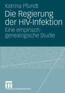 Die Regierung Der HIV-Infektion: Eine Empirisch-Genealogische Studie