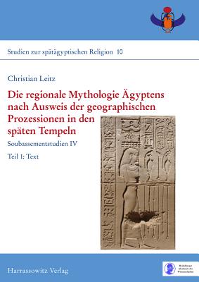 Die Regionale Mythologie Agyptens Nach Ausweis Der Geographischen Prozessionen in Den Spaten Tempeln: Soubassementstudien IV - Leitz, Christian