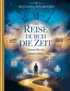 Die Reise durch die Zeit: Lernen f?r ein neues Leben