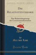 Die Relativittstheorie, Vol. 1: Das Relativittsprinzip Der Lorentztransformation (Classic Reprint)