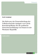 Die Relevanz der Frauenabteilung der Volkshochschule Stuttgart von Carola Rosenberg-Blume f?r die politische Erwachsenenbildung von Frauen in der Weimarer Republik