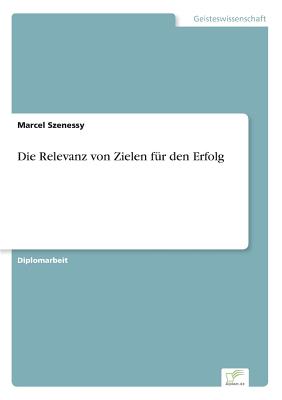 Die Relevanz von Zielen fr den Erfolg - Szenessy, Marcel