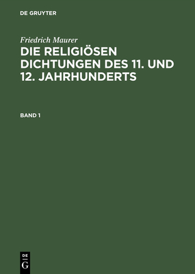 Die religisen Dichtungen des 11. und 12. Jahrhunderts, Band 1, Die religisen Dichtungen des 11. und 12. Jahrhunderts Band 1 - Maurer, Friedrich