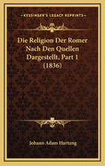 Die Religion Der Romer Nach Den Quellen Dargestellt, Part 1 (1836)