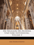 Die Religion Des Buddha Und Ihre Entstehung, Volume 2 - Koeppen, Karl Friedrich