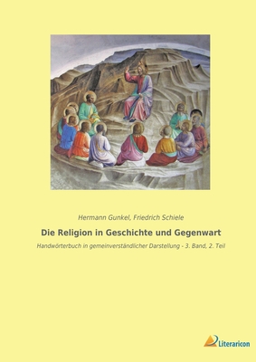 Die Religion in Geschichte und Gegenwart: Handwrterbuch in gemeinverstndlicher Darstellung - 3. Band, 2. Teil - Gunkel, Hermann (Editor), and Schiele, Friedrich (Editor)