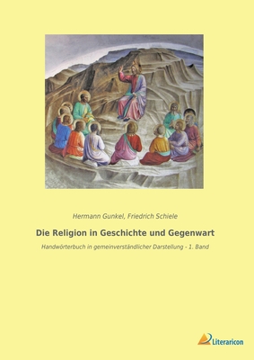 Die Religion in Geschichte und Gegenwart: Handwrterbuch in gemeinverst?ndlicher Darstellung - 4. Band - Gunkel, Hermann (Editor), and Schiele, Friedrich (Editor)