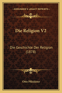 Die Religion V2: Die Geschichte Der Religion (1878)