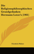 Die Religionsphilosophischen Grundgedanken Hermann Lotze's (1901) - Walter, Friedrich