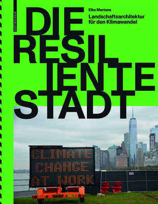 Die Resiliente Stadt: Landschaftsarchitektur Fr Den Klimawandel - Mertens, Elke