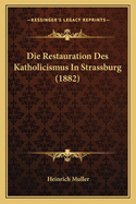 Die Restauration Des Katholicismus In Strassburg (1882)