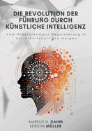 Die Revolution der Fhrung durch Knstliche Intelligenz: Vom Widerstand zur Begeisterung in der Arbeitswelt von morgen