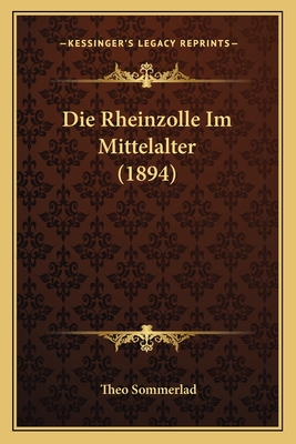 Die Rheinzolle Im Mittelalter (1894) - Sommerlad, Theo