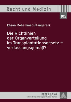 Die Richtlinien Der Organverteilung Im Transplantationsgesetz - Verfassungsgemae? - Schreiber, Hans-Ludwig (Editor), and Mohammad-Kangarani, Ehsan