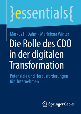 Die Rolle des CDO in der digitalen Transformation: Potenziale und Herausforderungen f?r Unternehmen - Dahm, Markus H., and Winter, Marielena