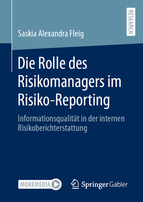 Die Rolle des Risikomanagers im Risiko-Reporting: Informationsqualitt in der internen Risikoberichterstattung - Fleig, Saskia Alexandra