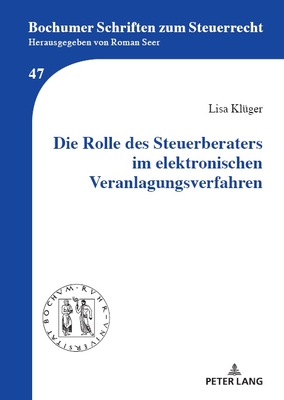 Die Rolle Des Steuerberaters Im Elektronischen Veranlagungsverfahren - Seer, Roman (Editor), and Kl?ger, Lisa