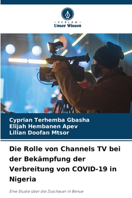 Die Rolle von Channels TV bei der Bek?mpfung der Verbreitung von COVID-19 in Nigeria - Gbasha, Cyprian Terhemba, and Apev, Elijah Hembanen, and Mtsor, Lilian Doofan