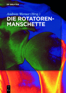 Die Rotatorenmanschette: Grundlagen, Diagnostik Und Therapie Von Rotatorenmanschettendefekten