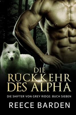 Die Ru ckkehr des Alpha: Eine paranormale, romantische Wolfshifter Roman - Rattay, Timo (Translated by), and Barden, Reece