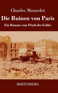 Die Ruinen von Paris: Ein Roman vom Fluch des Geldes